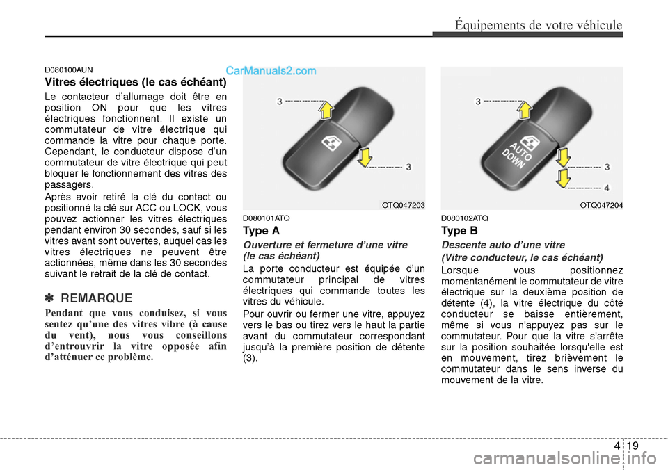 Hyundai H-1 (Grand Starex) 2013 Manuel du propriétaire (in French) 419
Équipements de votre véhicule
D080100AUN
Vitres électriques (le cas échéant)
Le contacteur d’allumage doit être en
position ON pour que les vitres
électriques fonctionnent. Il existe un
c Hyundai H-1 (Grand Starex) 2013 Manuel du propriétaire (in French) 419
Équipements de votre véhicule
D080100AUN
Vitres électriques (le cas échéant)
Le contacteur d’allumage doit être en
position ON pour que les vitres
électriques fonctionnent. Il existe un
c