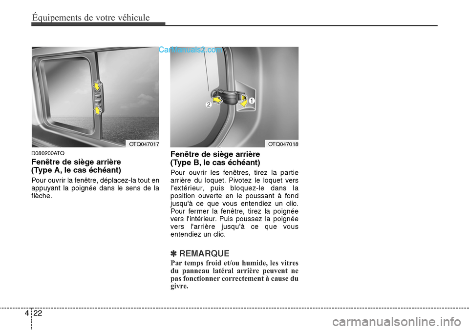 Hyundai H-1 (Grand Starex) 2013 Manuel du propriétaire (in French) Équipements de votre véhicule
22 4
D080200ATQ
Fenêtre de siège arrière
(Type A, le cas échéant)
Pour ouvrir la fenêtre, déplacez-la tout en
appuyant la poignée dans le sens de la
flèche.
F Hyundai H-1 (Grand Starex) 2013 Manuel du propriétaire (in French) Équipements de votre véhicule
22 4
D080200ATQ
Fenêtre de siège arrière
(Type A, le cas échéant)
Pour ouvrir la fenêtre, déplacez-la tout en
appuyant la poignée dans le sens de la
flèche.
F