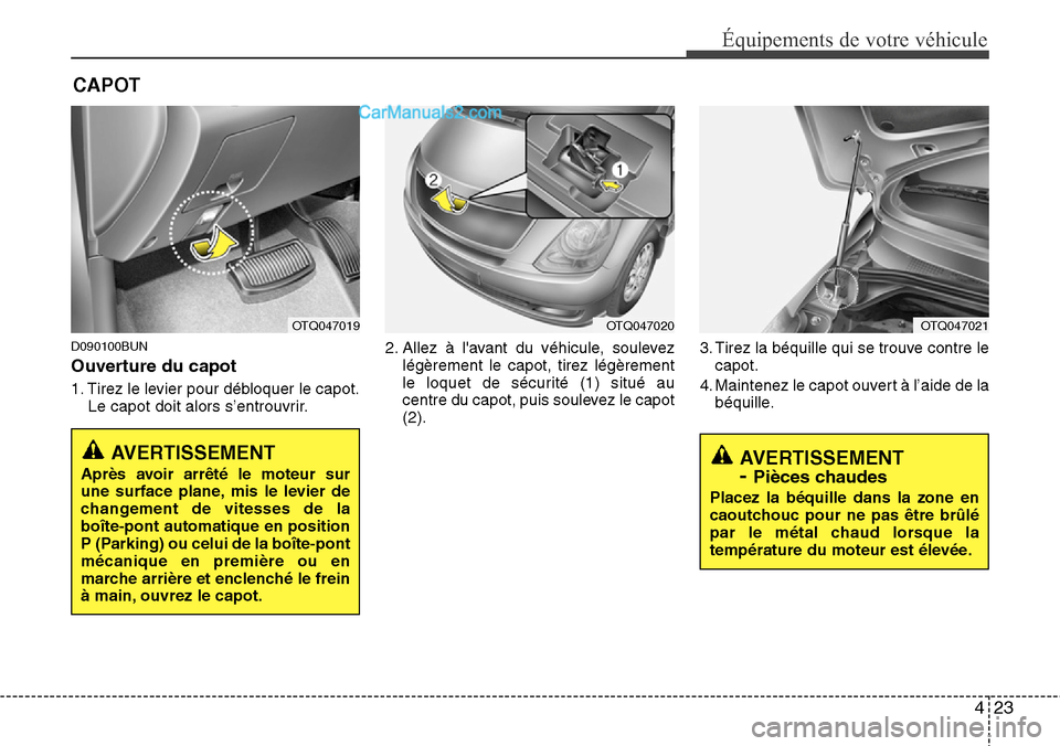 Hyundai H-1 (Grand Starex) 2013 Manuel du propriétaire (in French) 423
Équipements de votre véhicule
AVERTISSEMENT
- Pièces chaudes
Placez la béquille dans la zone en
caoutchouc pour ne pas être brûlé
par le métal chaud lorsque la
température du moteur est à Hyundai H-1 (Grand Starex) 2013 Manuel du propriétaire (in French) 423
Équipements de votre véhicule
AVERTISSEMENT
- Pièces chaudes
Placez la béquille dans la zone en
caoutchouc pour ne pas être brûlé
par le métal chaud lorsque la
température du moteur est Ã
