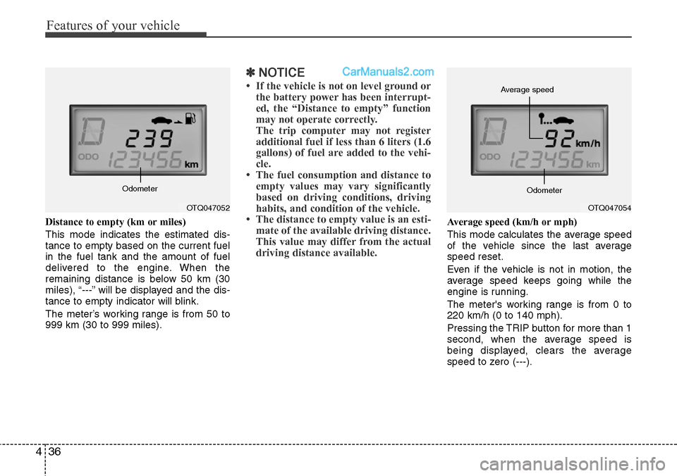 Hyundai H-1 (Grand Starex) 2012 Owners Manual Features of your vehicle
36 4
Distance to empty (km or miles)
This mode indicates the estimated dis-
tance to empty based on the current fuel
in the fuel tank and the amount of fuel
delivered to the e Hyundai H-1 (Grand Starex) 2012 Owners Manual Features of your vehicle
36 4
Distance to empty (km or miles)
This mode indicates the estimated dis-
tance to empty based on the current fuel
in the fuel tank and the amount of fuel
delivered to the e