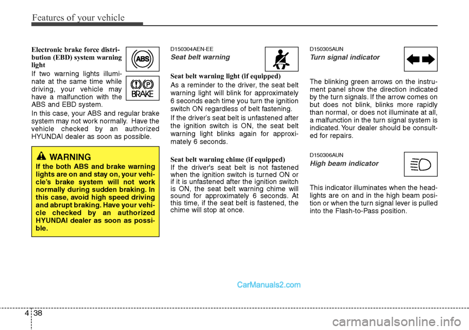Hyundai H-1 (Grand Starex) 2012 Owners Manual Features of your vehicle
38 4
Electronic brake force distri-
bution (EBD) system warning
light
If two warning lights illumi-
nate at the same time while
driving, your vehicle may
have a malfunction wi Hyundai H-1 (Grand Starex) 2012 Owners Manual Features of your vehicle
38 4
Electronic brake force distri-
bution (EBD) system warning
light
If two warning lights illumi-
nate at the same time while
driving, your vehicle may
have a malfunction wi