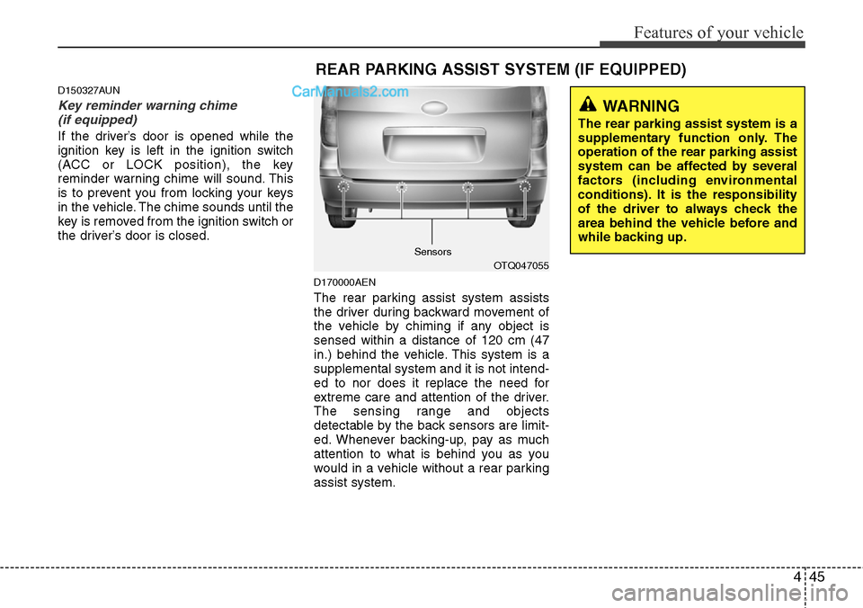 Hyundai H-1 (Grand Starex) 2012  Owners Manual 445
Features of your vehicle
D150327AUN
Key reminder warning chime 
(if equipped)
If the driver’s door is opened while the
ignition key is left in the ignition switch
(ACC or LOCK position), the key