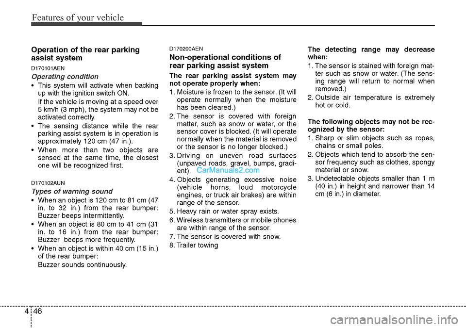 Hyundai H-1 (Grand Starex) 2012 User Guide Features of your vehicle
46 4
Operation of the rear parking
assist system
D170101AEN
Operating condition
• This system will activate when backing
up with the ignition switch ON.
If the vehicle is mo