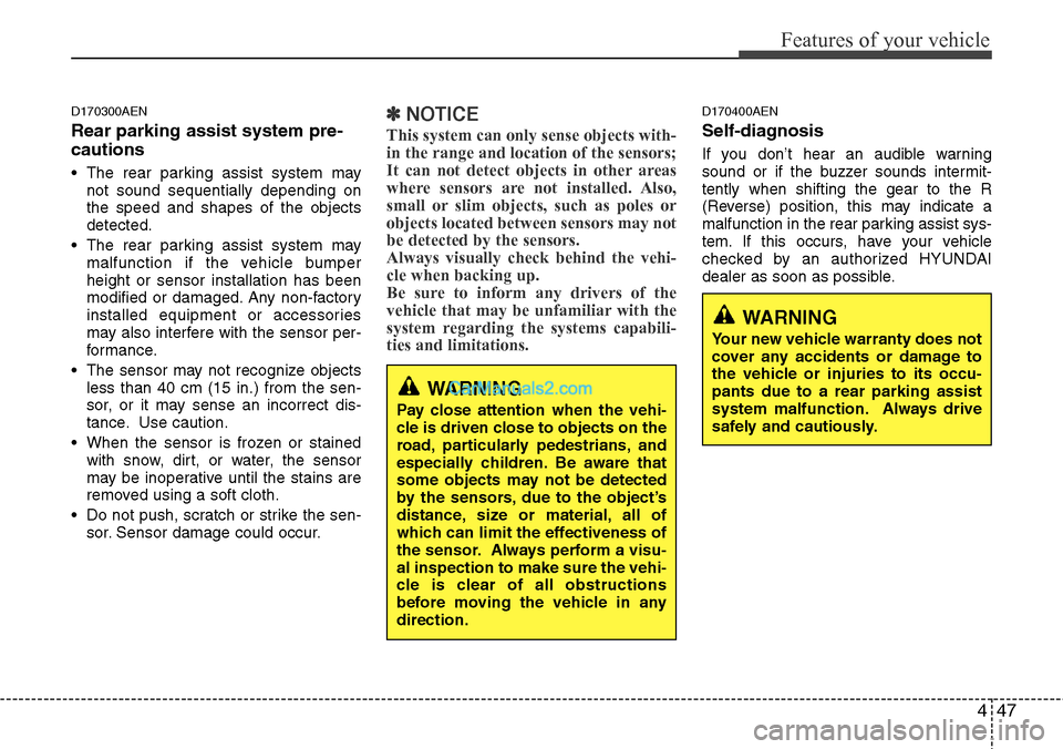 Hyundai H-1 (Grand Starex) 2012 User Guide 447
Features of your vehicle
D170300AEN
Rear parking assist system pre-
cautions
• The rear parking assist system may
not sound sequentially depending on
the speed and shapes of the objects
detected