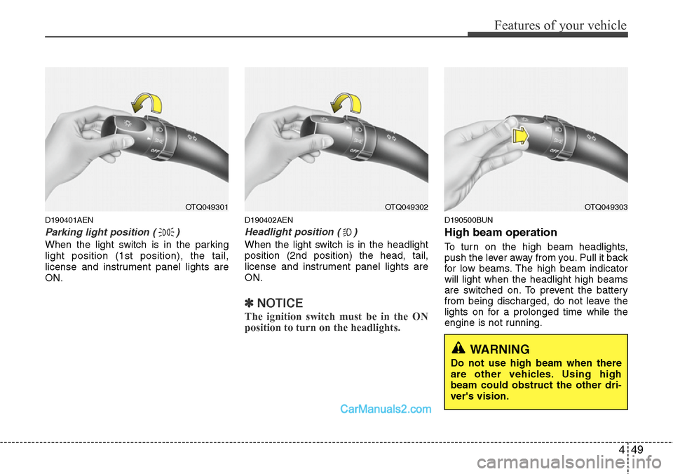 Hyundai H-1 (Grand Starex) 2012  Owners Manual 449
Features of your vehicle
D190401AEN
Parking light position ( )
When the light switch is in the parking
light position (1st position), the tail,
license and instrument panel lights are
ON.
D190402A