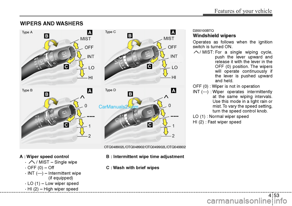 Hyundai H-1 (Grand Starex) 2012 Owners Manual 453
Features of your vehicle
A : Wiper speed control
· / MIST – Single wipe
· OFF (0) – Off
· INT (---) – Intermittent wipe
(if equipped)
· LO (1) – Low wiper speed
· HI (2) – High wi Hyundai H-1 (Grand Starex) 2012 Owners Manual 453
Features of your vehicle
A : Wiper speed control
· / MIST – Single wipe
· OFF (0) – Off
· INT (---) – Intermittent wipe
(if equipped)
· LO (1) – Low wiper speed
· HI (2) – High wi