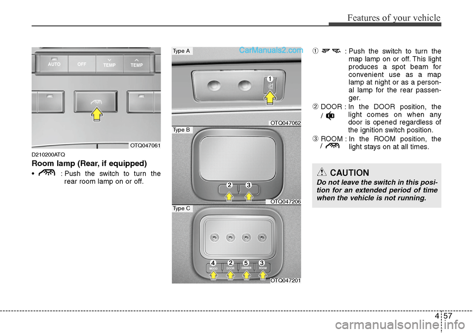 Hyundai H-1 (Grand Starex) 2012 Owners Manual 457
Features of your vehicle
D210200ATQ
Room lamp (Rear, if equipped)
• : Push the switch to turn the
rear room lamp on or off.
➀: Push the switch to turn the
map lamp on or off. This light
produ Hyundai H-1 (Grand Starex) 2012 Owners Manual 457
Features of your vehicle
D210200ATQ
Room lamp (Rear, if equipped)
• : Push the switch to turn the
rear room lamp on or off.
➀: Push the switch to turn the
map lamp on or off. This light
produ