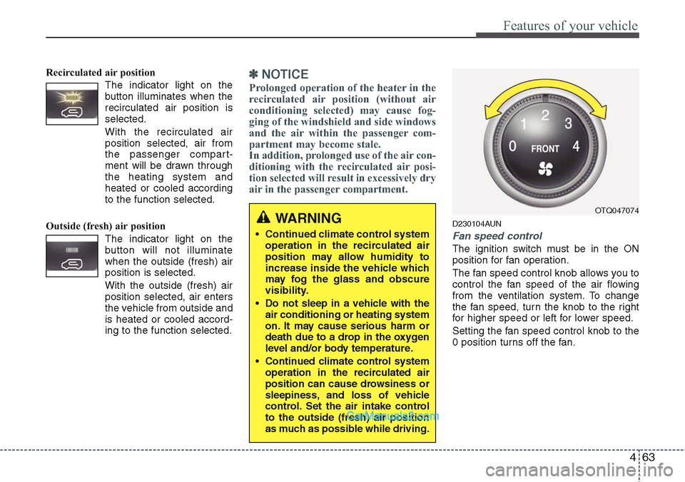 Hyundai H-1 (Grand Starex) 2012 Owners Manual 463
Features of your vehicle
Recirculated air position
The indicator light on the
button illuminates when the
recirculated air position is
selected.
With the recirculated air
position selected, Hyundai H-1 (Grand Starex) 2012 Owners Manual 463
Features of your vehicle
Recirculated air position
The indicator light on the
button illuminates when the
recirculated air position is
selected.
With the recirculated air
position selected,