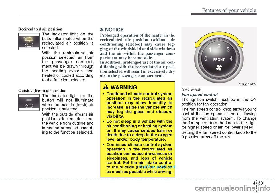 Hyundai H-1 (Grand Starex) 2012  Owners Manual 463
Features of your vehicle
Recirculated air position      
The indicator light on the
button illuminates when the
recirculated air position is
selected.
With the recirculated air
position selected, 