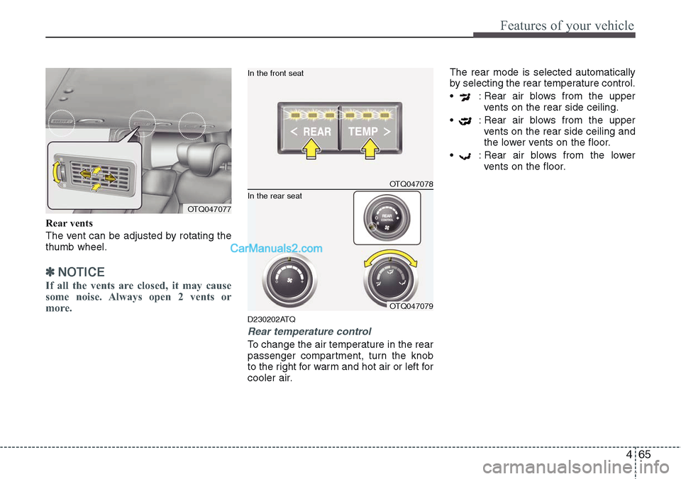 Hyundai H-1 (Grand Starex) 2012 Owners Manual 465
Features of your vehicle
Rear vents
The vent can be adjusted by rotating the
thumb wheel.
✽NOTICE
If all the vents are closed, it may cause
some noise. Always open 2 vents or
more.
D230202ATQ
Re Hyundai H-1 (Grand Starex) 2012 Owners Manual 465
Features of your vehicle
Rear vents
The vent can be adjusted by rotating the
thumb wheel.
✽NOTICE
If all the vents are closed, it may cause
some noise. Always open 2 vents or
more.
D230202ATQ
Re