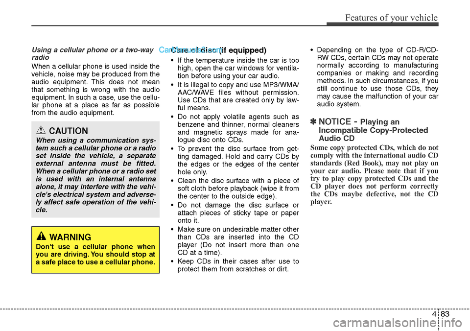 Hyundai H-1 (Grand Starex) 2012  Owners Manual 483
Features of your vehicle
Using a cellular phone or a two-way
radio   
When a cellular phone is used inside the
vehicle, noise may be produced from the
audio equipment. This does not mean
that some