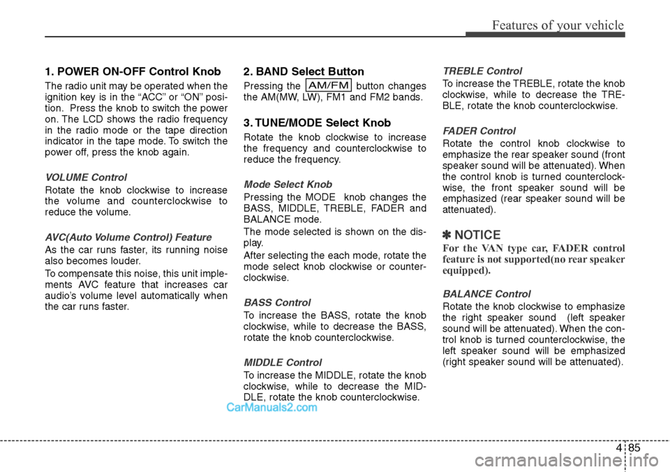 Hyundai H-1 (Grand Starex) 2012  Owners Manual 485
Features of your vehicle
1. POWER ON-OFF Control Knob
The radio unit may be operated when the
ignition key is in the “ACC” or “ON” posi-
tion. Press the knob to switch the power
on. The LC