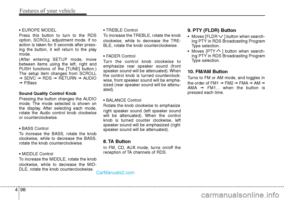 Hyundai H-1 (Grand Starex) 2012 Owners Manual Features of your vehicle
98 4
• EUROPE MODEL
Press this button to turn to the RDS
option, SCROLL adjustment mode. If no
action is taken for 5 seconds after press-
ing the button, it will return to t Hyundai H-1 (Grand Starex) 2012 Owners Manual Features of your vehicle
98 4
• EUROPE MODEL
Press this button to turn to the RDS
option, SCROLL adjustment mode. If no
action is taken for 5 seconds after press-
ing the button, it will return to t