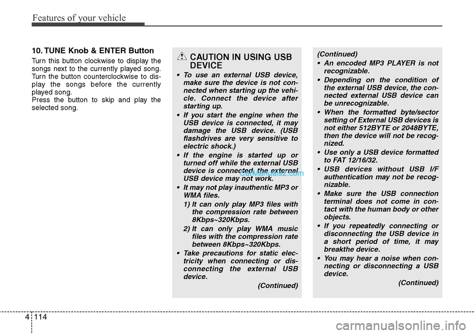 Hyundai H-1 (Grand Starex) 2012  Owners Manual Features of your vehicle
114 4
10. TUNE Knob & ENTER Button
Turn this button clockwise to display the
songs next to the currently played song.
Turn the button counterclockwise to dis-
play the songs b