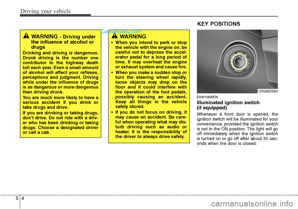 Hyundai H-1 (Grand Starex) 2012  Owners Manual Driving your vehicle
4 5
E030100AEN
Illuminated ignition switch 
(if equipped)
Whenever a front door is opened, the
ignition switch will be illuminated for your
convenience, provided the ignition swit