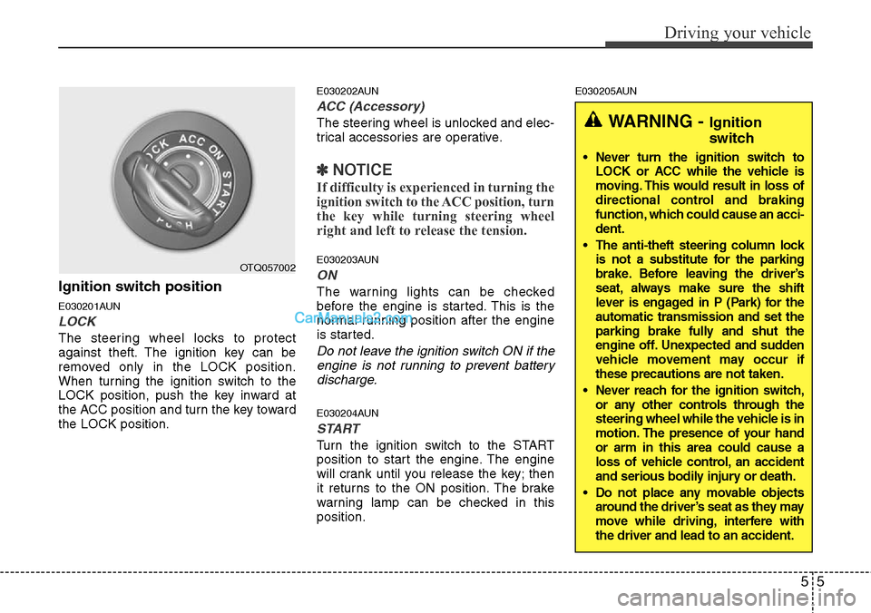Hyundai H-1 (Grand Starex) 2012 Owners Manual 55
Driving your vehicle
Ignition switch position
E030201AUN
LOCK
The steering wheel locks to protect
against theft. The ignition key can be
removed only in the LOCK position.
When turning the ignition Hyundai H-1 (Grand Starex) 2012 Owners Manual 55
Driving your vehicle
Ignition switch position
E030201AUN
LOCK
The steering wheel locks to protect
against theft. The ignition key can be
removed only in the LOCK position.
When turning the ignition
