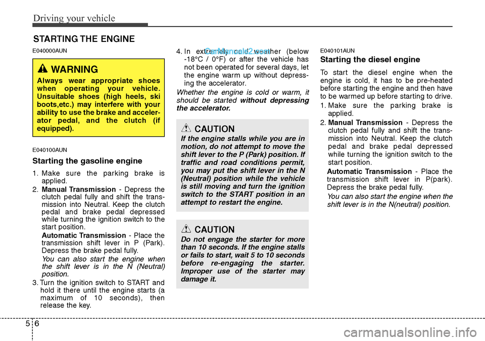 Hyundai H-1 (Grand Starex) 2012 Owners Manual Driving your vehicle
6 5
E040000AUN
E040100AUN
Starting the gasoline engine
1. Make sure the parking brake is
applied.
2.Manual Transmission- Depress the
clutch pedal fully and shift the trans-
missio Hyundai H-1 (Grand Starex) 2012 Owners Manual Driving your vehicle
6 5
E040000AUN
E040100AUN
Starting the gasoline engine
1. Make sure the parking brake is
applied.
2.Manual Transmission- Depress the
clutch pedal fully and shift the trans-
missio