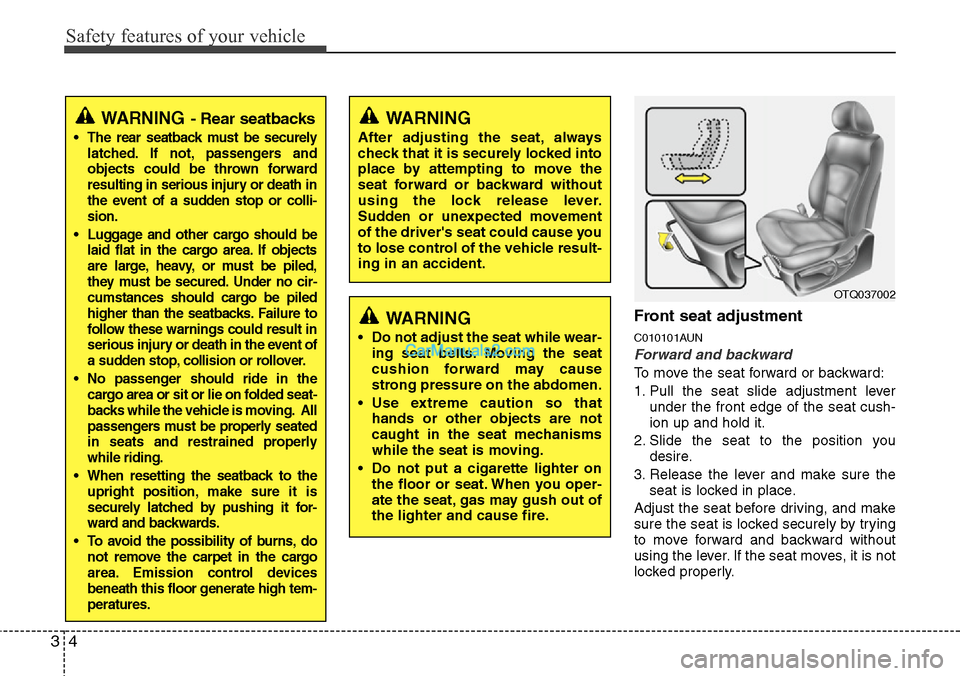 Hyundai H-1 (Grand Starex) 2012  Owners Manual Safety features of your vehicle
4 3
Front seat adjustment
C010101AUN
Forward and backward
To move the seat forward or backward:
1. Pull the seat slide adjustment lever
under the front edge of the seat