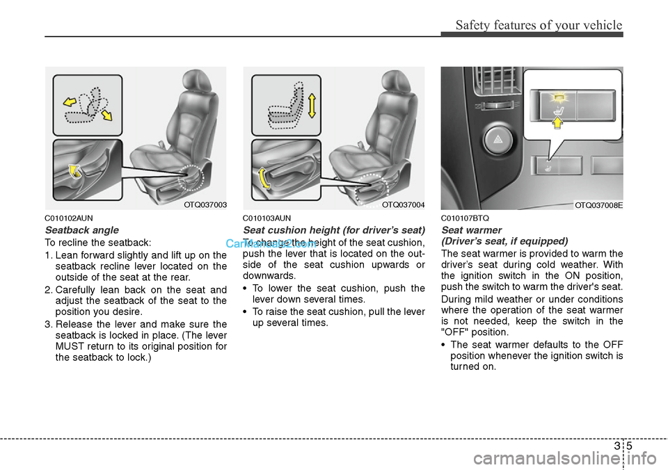 Hyundai H-1 (Grand Starex) 2012 Owners Guide 35
Safety features of your vehicle
C010102AUN
Seatback angle
To recline the seatback:
1. Lean forward slightly and lift up on the
seatback recline lever located on the
outside of the seat at the rear. Hyundai H-1 (Grand Starex) 2012 Owners Guide 35
Safety features of your vehicle
C010102AUN
Seatback angle
To recline the seatback:
1. Lean forward slightly and lift up on the
seatback recline lever located on the
outside of the seat at the rear.