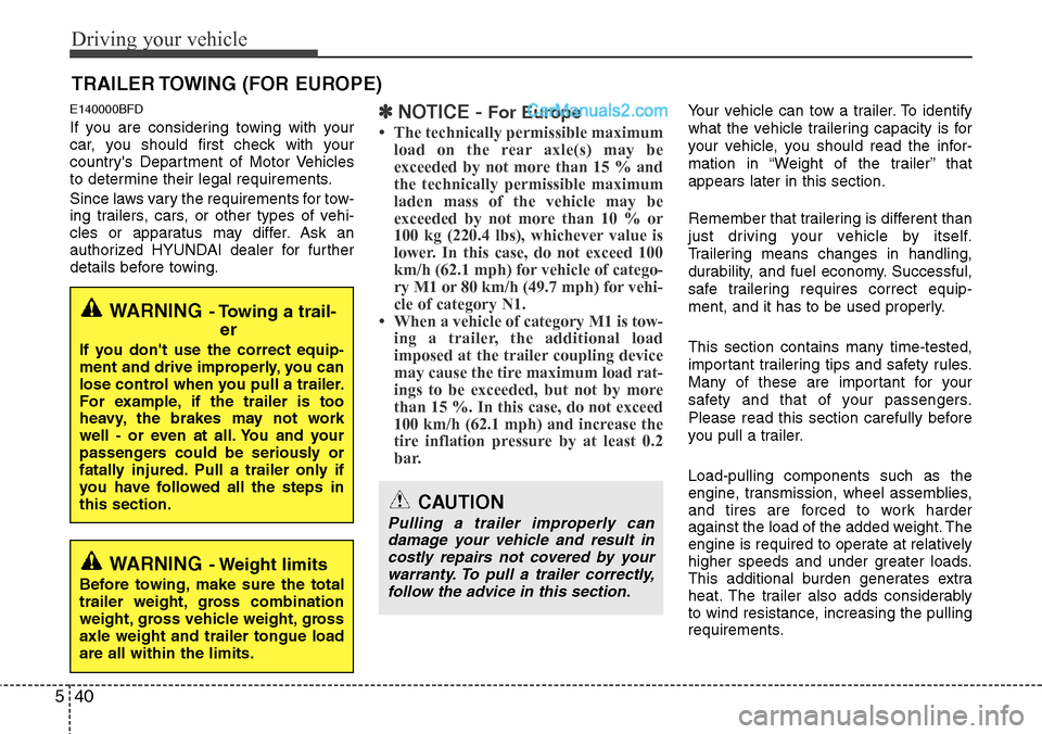 Hyundai H-1 (Grand Starex) 2012  Owners Manual Driving your vehicle
40 5
E140000BFD
If you are considering towing with your
car, you should first check with your
countrys Department of Motor Vehicles
to determine their legal requirements.
Since l