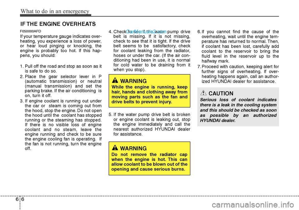 Hyundai H-1 (Grand Starex) 2012 Owners Manual What to do in an emergency
6 6
IF THE ENGINE OVERHEATS
F050000AFD
If your temperature gauge indicates over-
heating, you experience a loss of power,
or hear loud pinging or knocking, the
engine is pro Hyundai H-1 (Grand Starex) 2012 Owners Manual What to do in an emergency
6 6
IF THE ENGINE OVERHEATS
F050000AFD
If your temperature gauge indicates over-
heating, you experience a loss of power,
or hear loud pinging or knocking, the
engine is pro