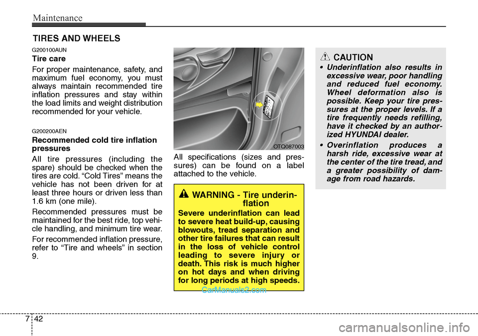 Hyundai H-1 (Grand Starex) 2012  Owners Manual Maintenance
42 7
TIRES AND WHEELS 
G200100AUN
Tire care  
For proper maintenance, safety, and
maximum fuel economy, you must
always maintain recommended tire
inflation pressures and stay within
the lo