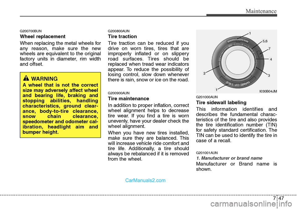 Hyundai H-1 (Grand Starex) 2012  Owners Manual 747
Maintenance
G200700BUN
Wheel replacement 
When replacing the metal wheels for
any reason, make sure the new
wheels are equivalent to the original
factory units in diameter, rim width
and offset.
G