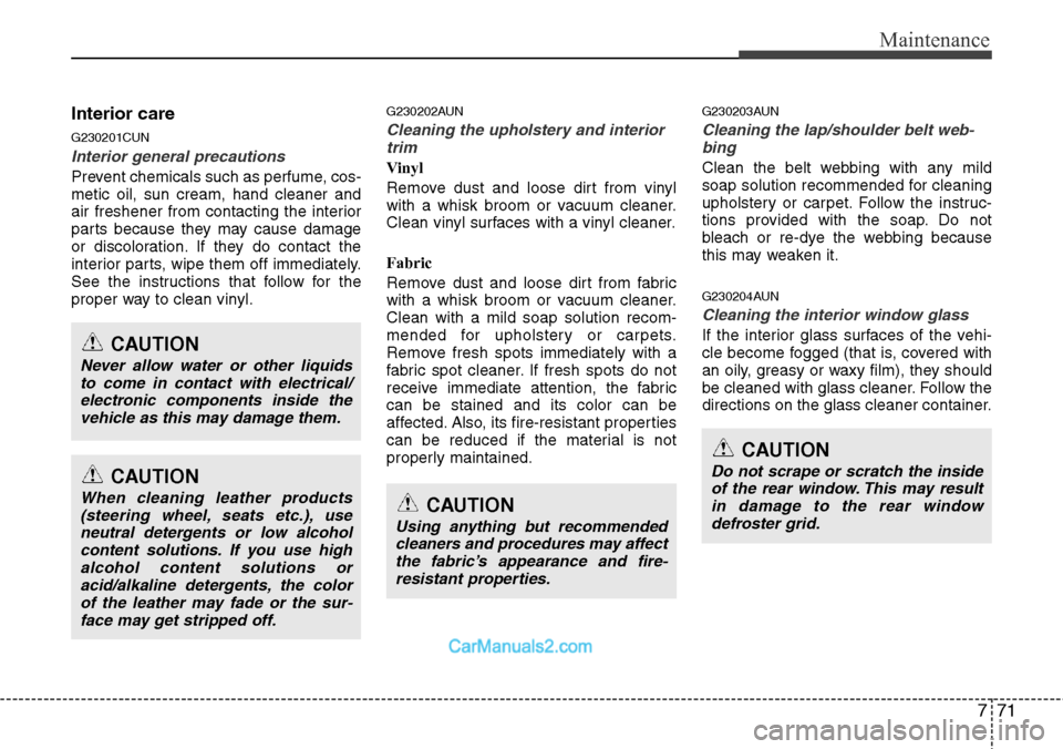 Hyundai H-1 (Grand Starex) 2012  Owners Manual 771
Maintenance
Interior care
G230201CUN
Interior general precautions 
Prevent chemicals such as perfume, cos-
metic oil, sun cream, hand cleaner and
air freshener from contacting the interior
parts b