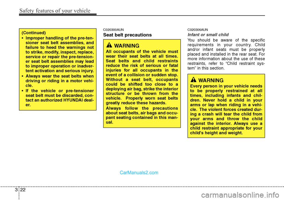 Hyundai H-1 (Grand Starex) 2012 Owners Guide Safety features of your vehicle
22 3
C020300AUN
Seat belt precautions
C020306AUN
Infant or small child
You should be aware of the specific
requirements in your country. Child
and/or infant seats must 