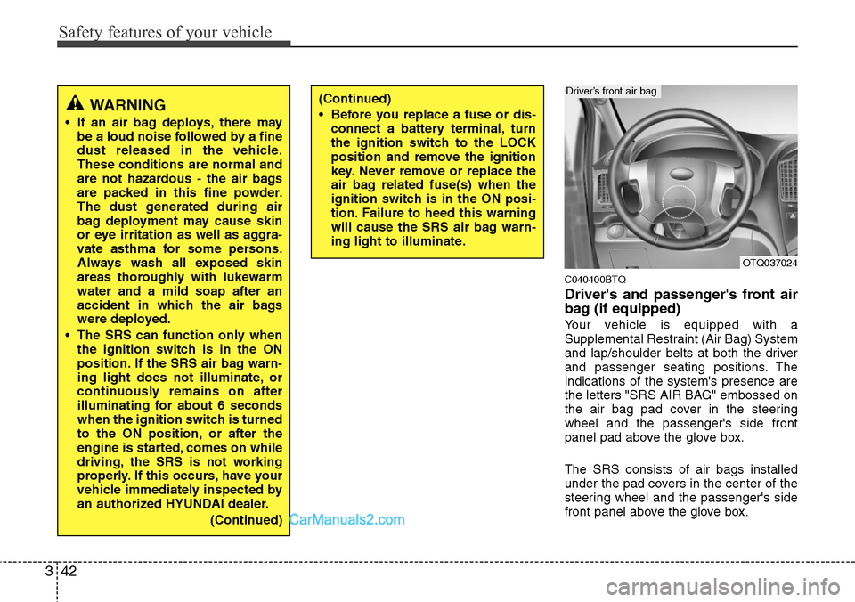 Hyundai H-1 (Grand Starex) 2012  Owners Manual Safety features of your vehicle
42 3
C040400BTQ
Drivers and passengers front air
bag (if equipped)
Your vehicle is equipped with a
Supplemental Restraint (Air Bag) System
and lap/shoulder belts at b