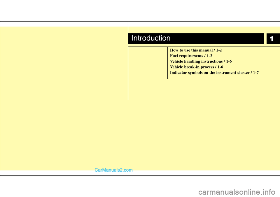 Hyundai H-1 (Grand Starex) 2012  Owners Manual 1
How to use this manual / 1-2
Fuel requirements / 1-2
Vehicle handling instructions / 1-6
Vehicle break-in process / 1-6
Indicator symbols on the instrument cluster / 1-7
Introduction  