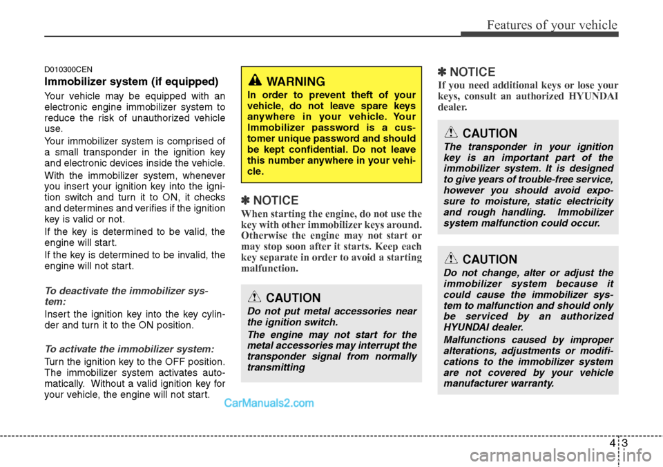 Hyundai H-1 (Grand Starex) 2012 Manual PDF 43
Features of your vehicle
D010300CEN
Immobilizer system (if equipped)
Your vehicle may be equipped with an
electronic engine immobilizer system to
reduce the risk of unauthorized vehicle
use.
Your i Hyundai H-1 (Grand Starex) 2012 Manual PDF 43
Features of your vehicle
D010300CEN
Immobilizer system (if equipped)
Your vehicle may be equipped with an
electronic engine immobilizer system to
reduce the risk of unauthorized vehicle
use.
Your i
