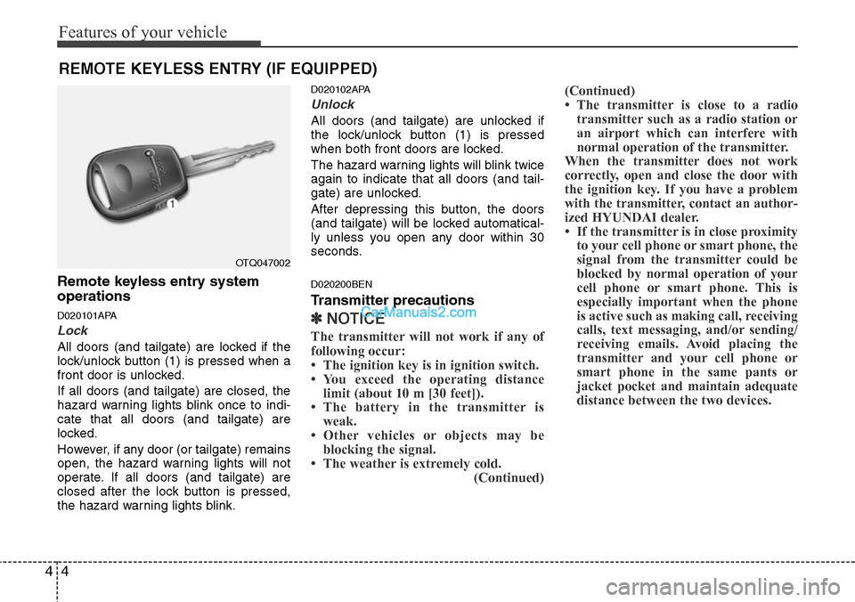 Hyundai H-1 (Grand Starex) 2012  Owners Manual Features of your vehicle
4 4
Remote keyless entry system
operations
D020101APA
Lock 
All doors (and tailgate) are locked if the
lock/unlock button (1) is pressed when a
front door is unlocked.
If all 
