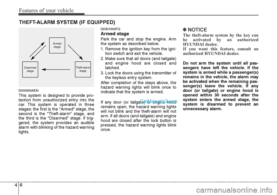 Hyundai H-1 (Grand Starex) 2012  Owners Manual Features of your vehicle
6 4
D030000AEN
This system is designed to provide pro-
tection from unauthorized entry into the
car. This system is operated in three
stages: the first is the "Armed" stage, t