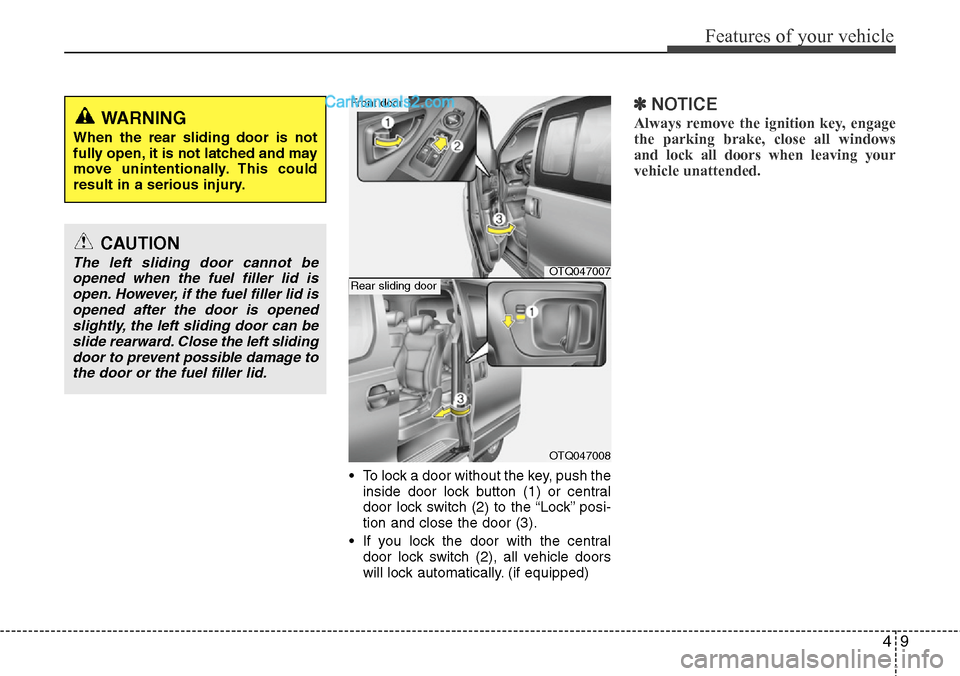 Hyundai H-1 (Grand Starex) 2012 Manual PDF 49
Features of your vehicle
• To lock a door without the key, push the
inside door lock button (1) or central
door lock switch (2
) to the “Lock” posi-
tion and close the door (3).
• If you lo Hyundai H-1 (Grand Starex) 2012 Manual PDF 49
Features of your vehicle
• To lock a door without the key, push the
inside door lock button (1) or central
door lock switch (2
) to the “Lock” posi-
tion and close the door (3).
• If you lo