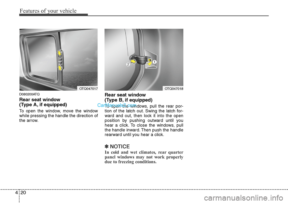 Hyundai H-1 (Grand Starex) 2012 Manual Online Features of your vehicle
20 4
D080200ATQ
Rear seat window
(Type A, if equipped)
To open the window, move the window
while pressing the handle the direction of
the arrow.
Rear seat window
(Type B, if Hyundai H-1 (Grand Starex) 2012 Manual Online Features of your vehicle
20 4
D080200ATQ
Rear seat window
(Type A, if equipped)
To open the window, move the window
while pressing the handle the direction of
the arrow.
Rear seat window
(Type B, if