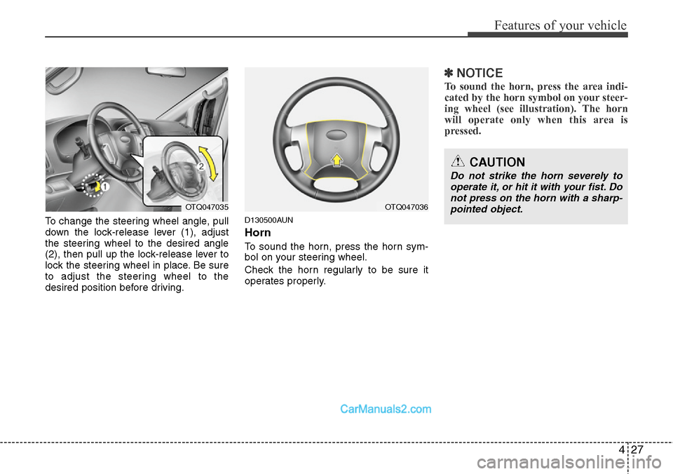 Hyundai H-1 (Grand Starex) 2012 Owners Manual 427
Features of your vehicle
To change the steering wheel angle, pull
down the lock-release lever (1), adjust
the steering wheel to the desired angle
(2), then pull up the lock-release lever to
lock t