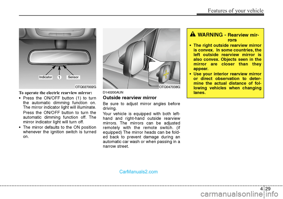Hyundai H-1 (Grand Starex) 2012 User Guide 429
Features of your vehicle
To operate the electric rearview mirror:
• Press the ON/OFF button (1) to turn
the automatic dimming function on.
The mirror indicator light will illuminate.
Press the O