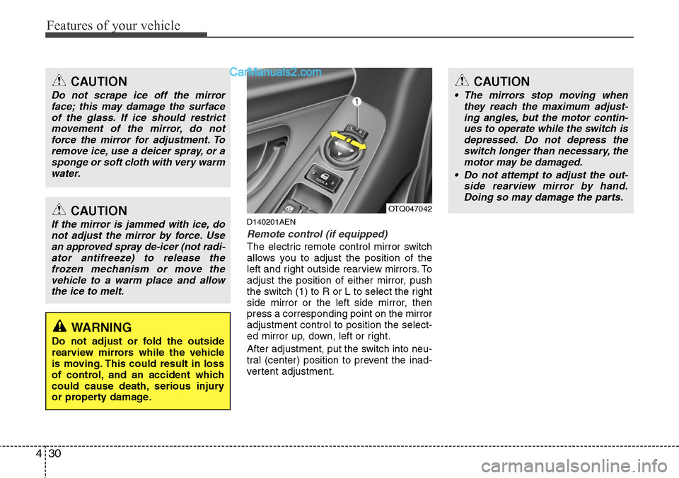 Hyundai H-1 (Grand Starex) 2012 Owners Manual Features of your vehicle
30 4
D140201AEN
Remote control (if equipped)
The electric remote control mirror switch
allows you to adjust the position of the
left and right outside rearview mirrors. To
adj