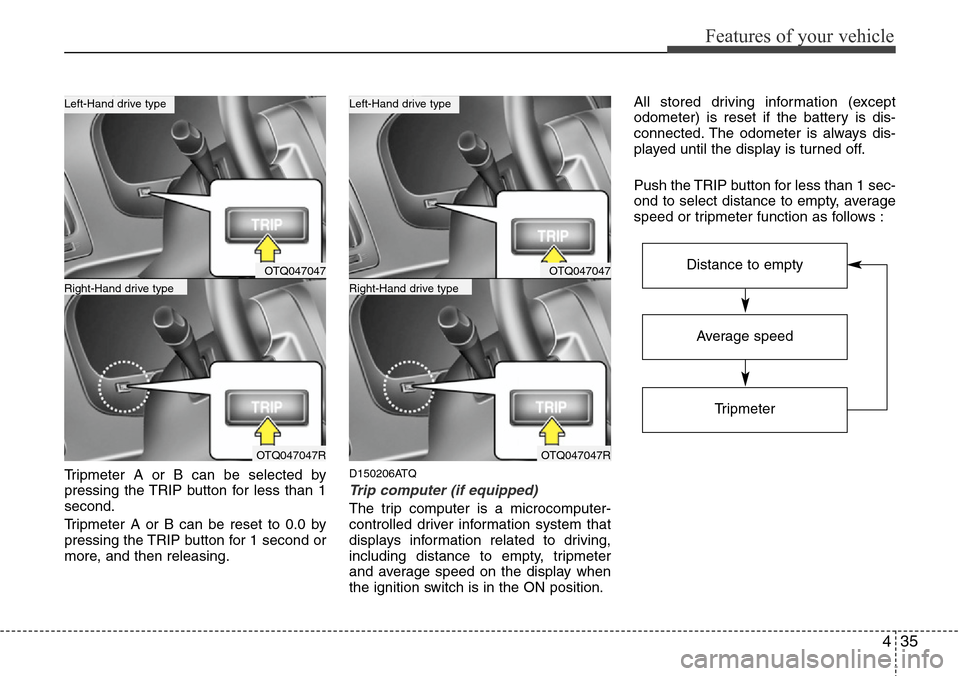 Hyundai H-1 (Grand Starex) 2011 Owners Manual 435
Features of your vehicle
Tripmeter A or B can be selected by
pressing the TRIP button for less than 1
second.
Tripmeter A or B can be reset to 0.0 by
pressing the TRIP button for 1 second or
more, Hyundai H-1 (Grand Starex) 2011 Owners Manual 435
Features of your vehicle
Tripmeter A or B can be selected by
pressing the TRIP button for less than 1
second.
Tripmeter A or B can be reset to 0.0 by
pressing the TRIP button for 1 second or
more,