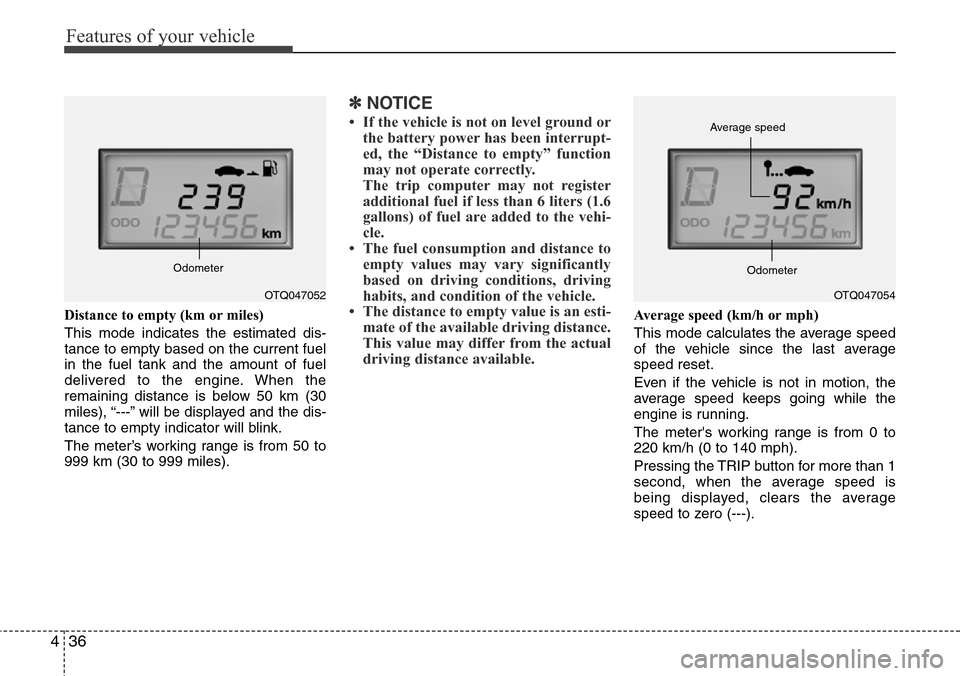 Hyundai H-1 (Grand Starex) 2011 Owners Manual Features of your vehicle
36 4
Distance to empty (km or miles)
This mode indicates the estimated dis-
tance to empty based on the current fuel
in the fuel tank and the amount of fuel
delivered to the e Hyundai H-1 (Grand Starex) 2011 Owners Manual Features of your vehicle
36 4
Distance to empty (km or miles)
This mode indicates the estimated dis-
tance to empty based on the current fuel
in the fuel tank and the amount of fuel
delivered to the e
