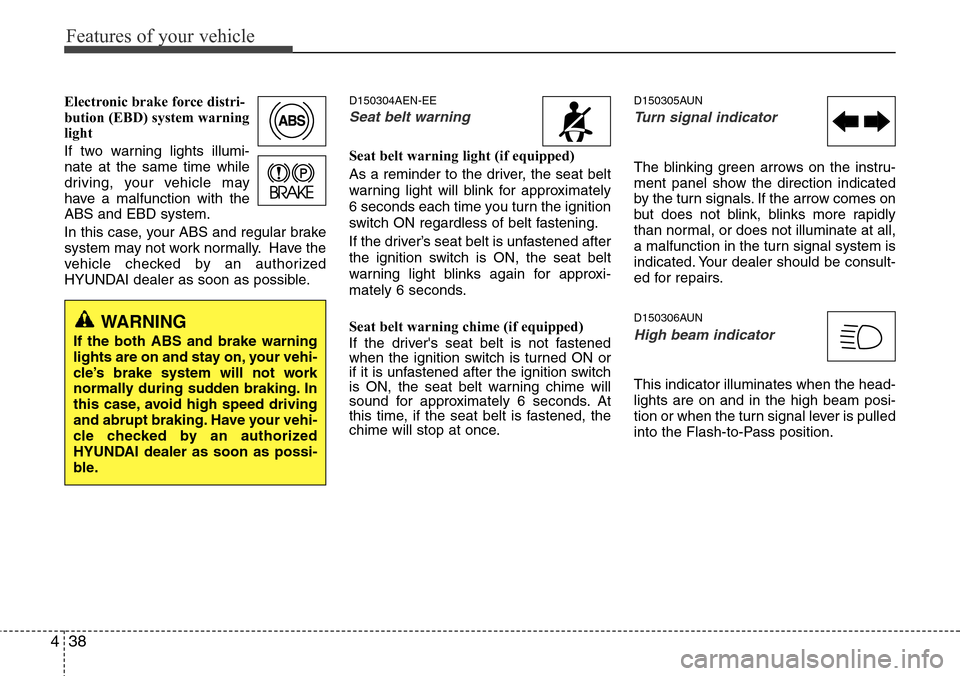 Hyundai H-1 (Grand Starex) 2011 Owners Manual Features of your vehicle
38 4
Electronic brake force distri-
bution (EBD) system warning
light
If two warning lights illumi-
nate at the same time while
driving, your vehicle may
have a malfunction wi Hyundai H-1 (Grand Starex) 2011 Owners Manual Features of your vehicle
38 4
Electronic brake force distri-
bution (EBD) system warning
light
If two warning lights illumi-
nate at the same time while
driving, your vehicle may
have a malfunction wi