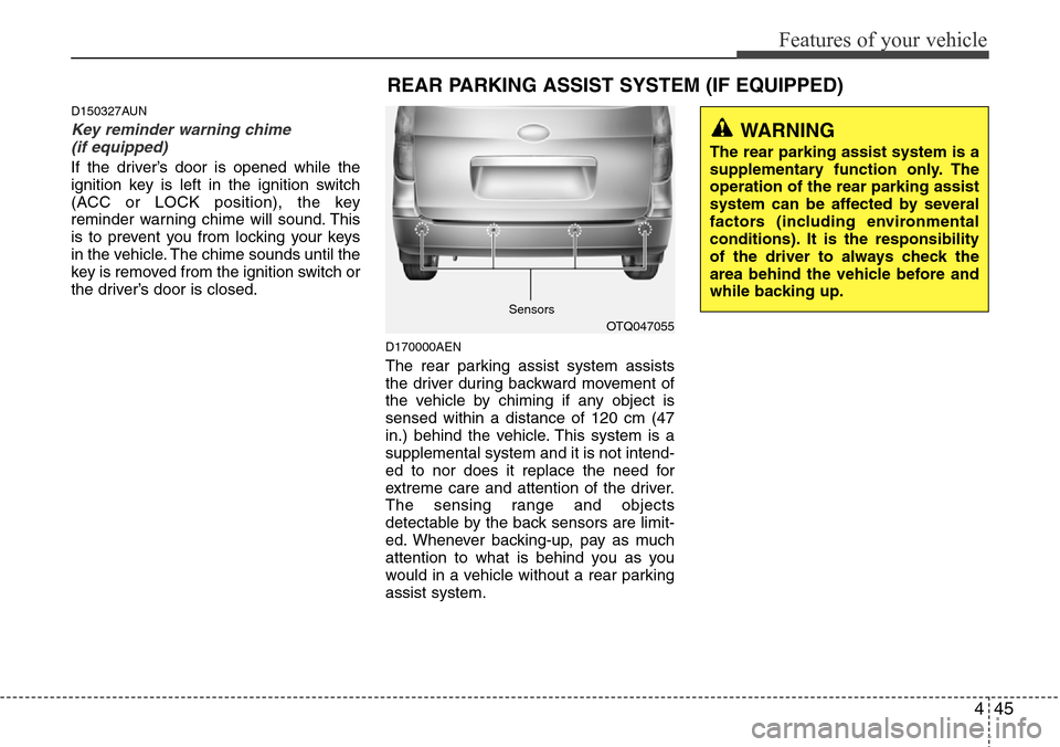 Hyundai H-1 (Grand Starex) 2011 User Guide 445
Features of your vehicle
D150327AUN
Key reminder warning chime 
(if equipped)
If the driver’s door is opened while the
ignition key is left in the ignition switch
(ACC or LOCK position), the key