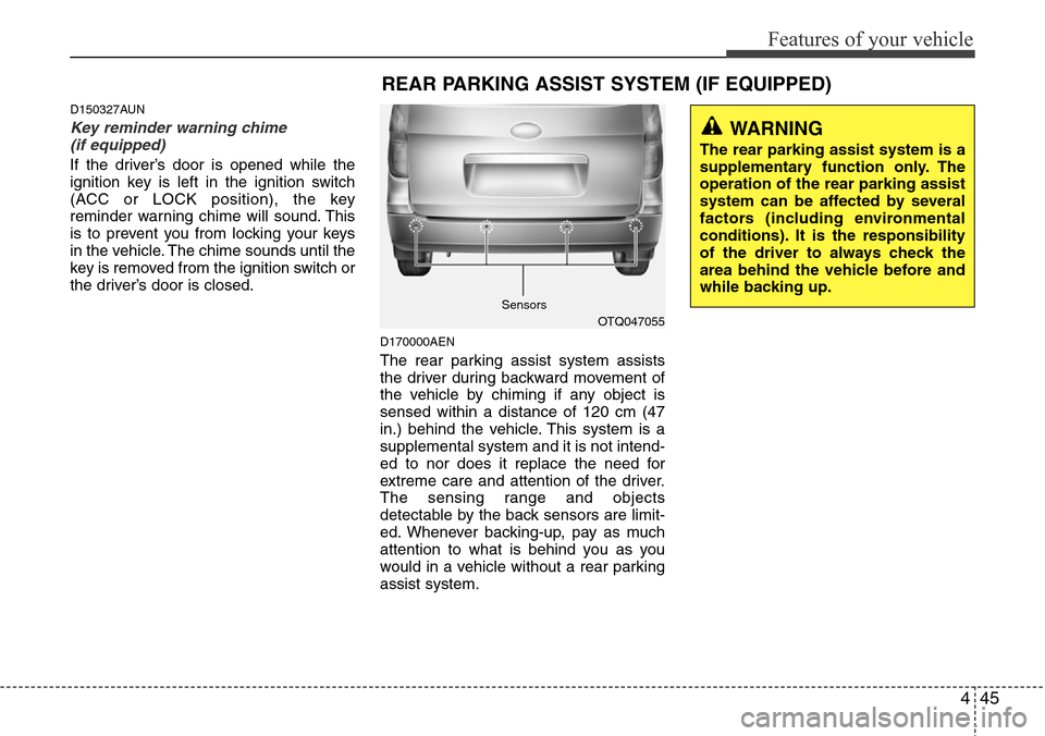 Hyundai H-1 (Grand Starex) 2011  Owners Manual 445
Features of your vehicle
D150327AUN
Key reminder warning chime 
(if equipped)
If the driver’s door is opened while the
ignition key is left in the ignition switch
(ACC or LOCK position), the key