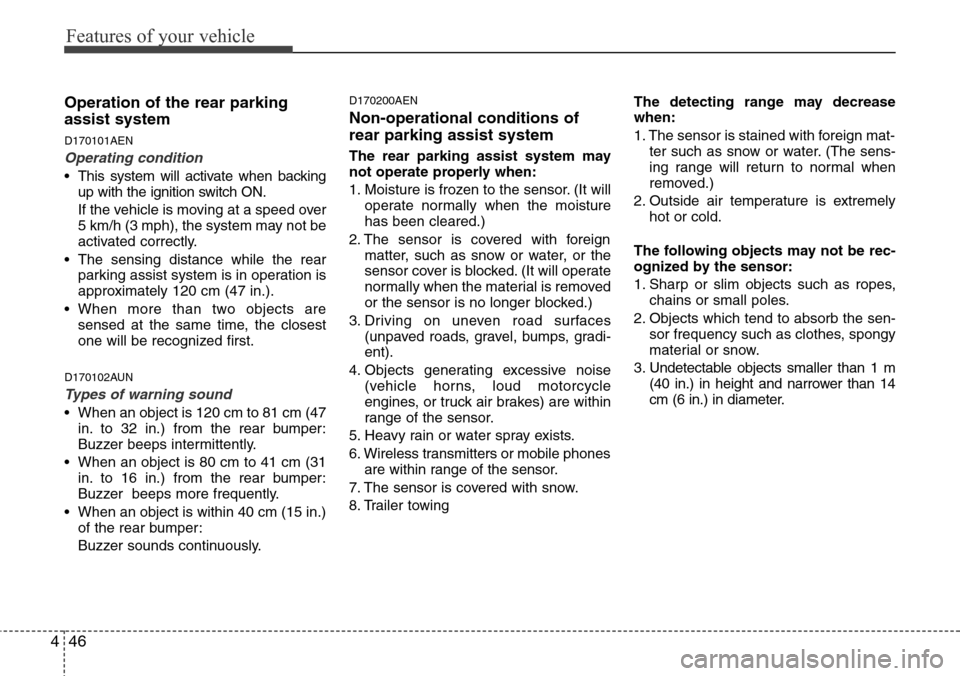 Hyundai H-1 (Grand Starex) 2011  Owners Manual Features of your vehicle
46 4
Operation of the rear parking
assist system
D170101AEN
Operating condition
• This system will activate when backing
up with the ignition switch ON.
If the vehicle is mo