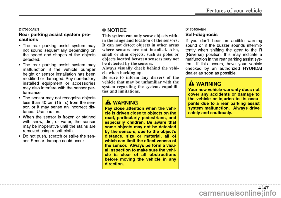 Hyundai H-1 (Grand Starex) 2011 User Guide 447
Features of your vehicle
D170300AEN
Rear parking assist system pre-
cautions
• The rear parking assist system may
not sound sequentially depending on
the speed and shapes of the objects
detected