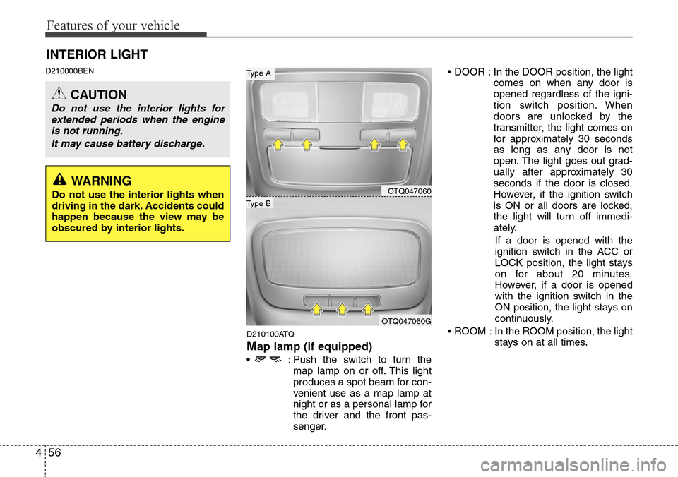 Hyundai H-1 (Grand Starex) 2011  Owners Manual Features of your vehicle
56 4
D210000BEN
D210100ATQ
Map lamp (if equipped)
•  : Push the switch to turn the
map lamp on or off. This light
produces a spot beam for con-
venient use as a map lamp at
