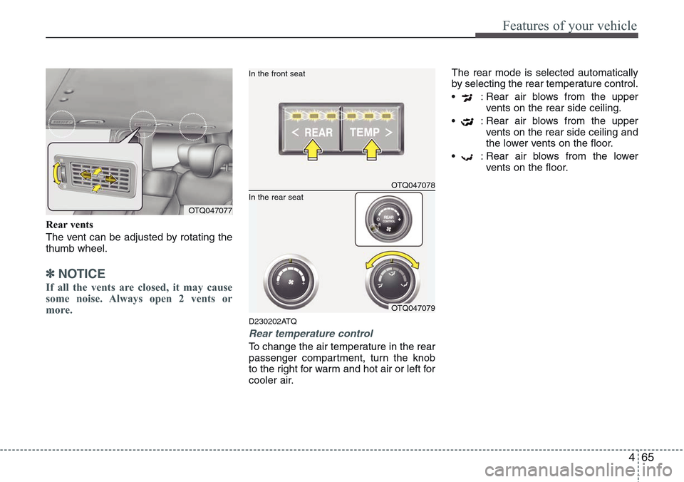 Hyundai H-1 (Grand Starex) 2011 Owners Manual 465
Features of your vehicle
Rear vents
The vent can be adjusted by rotating the
thumb wheel.
✽NOTICE
If all the vents are closed, it may cause
some noise. Always open 2 vents or
more.
D230202ATQ
Re Hyundai H-1 (Grand Starex) 2011 Owners Manual 465
Features of your vehicle
Rear vents
The vent can be adjusted by rotating the
thumb wheel.
✽NOTICE
If all the vents are closed, it may cause
some noise. Always open 2 vents or
more.
D230202ATQ
Re