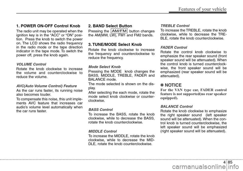 Hyundai H-1 (Grand Starex) 2011  Owners Manual 485
Features of your vehicle
1. POWER ON-OFF Control Knob
The radio unit may be operated when the
ignition key is in the “ACC” or “ON” posi-
tion. Press the knob to switch the power
on. The LC