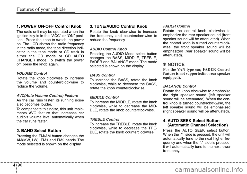 Hyundai H-1 (Grand Starex) 2011 Owners Manual Features of your vehicle
90 4
1. POWER ON-OFF Control Knob
The radio unit may be operated when the
ignition key is in the "ACC" or “ON” posi-
tion. Press the knob to switch the power
on. The LCD s Hyundai H-1 (Grand Starex) 2011 Owners Manual Features of your vehicle
90 4
1. POWER ON-OFF Control Knob
The radio unit may be operated when the
ignition key is in the "ACC" or “ON” posi-
tion. Press the knob to switch the power
on. The LCD s